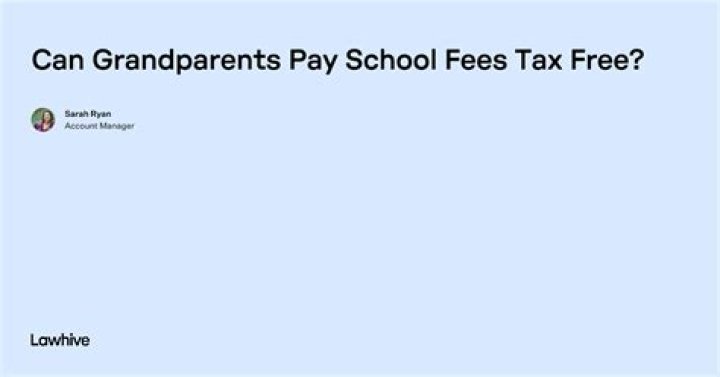 Are grandparents allowed to pay school fees?