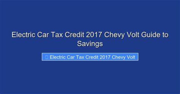 Does the 2017 Chevy Volt qualify for federal tax credit?