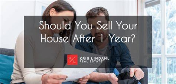 Is it worth it to sell your house after a year?